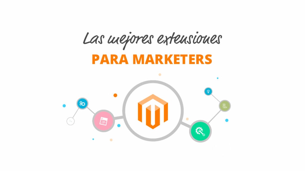 Selección de las mejores extensiones de Magento para Marketers #imperdibles