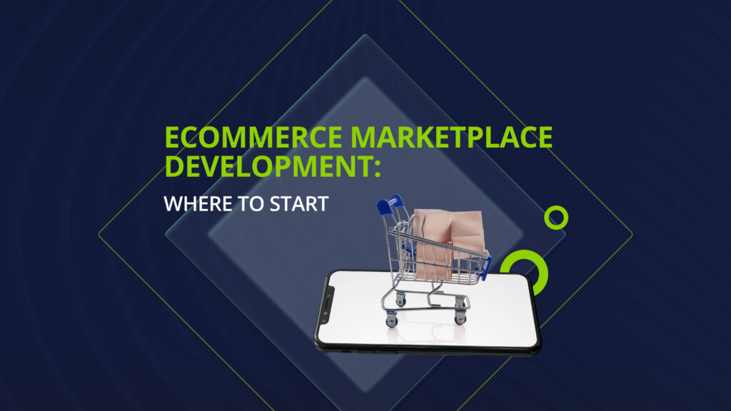Ecommerce marketplace development: where to start