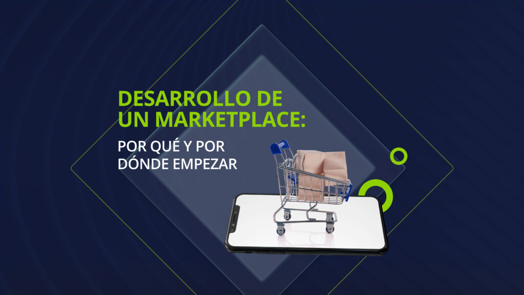 Desarrollo de un marketplace: por qué y por dónde empezar