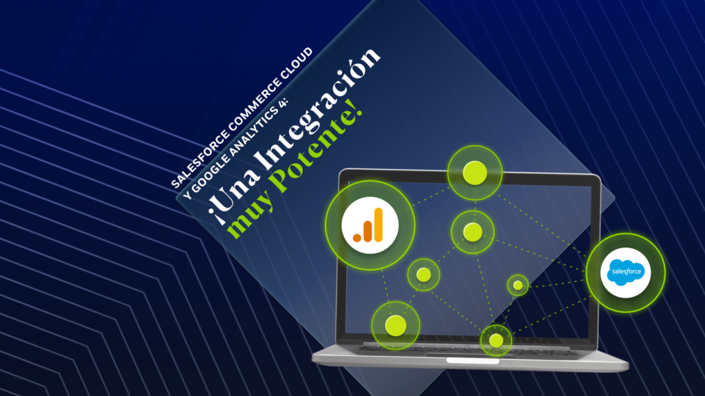 Salesforce Commerce Cloud y Google Analytics 4: ¡Una Integración muy Potente!