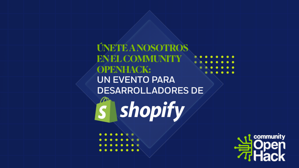 Únete a nosotros en el Community OpenHack: Un evento para desarrolladores de Shopify