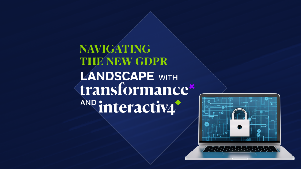 Navigating the New GDPR Landscape with Transformance and Interactiv4