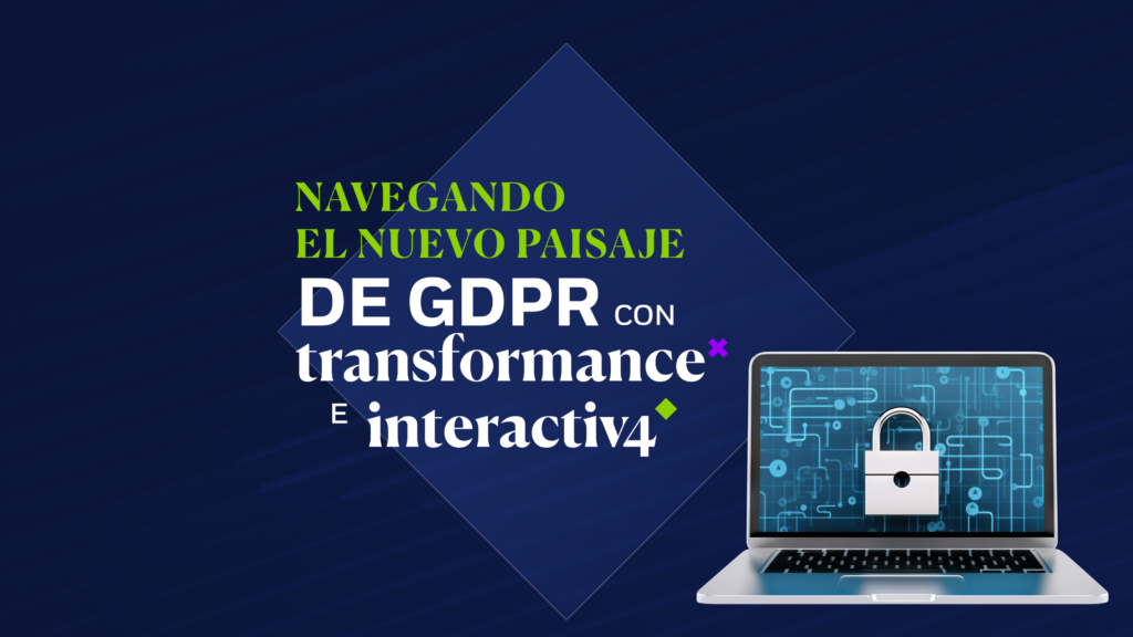 Navegando el Nuevo Paisaje de GDPR con Transformance e Interactiv4