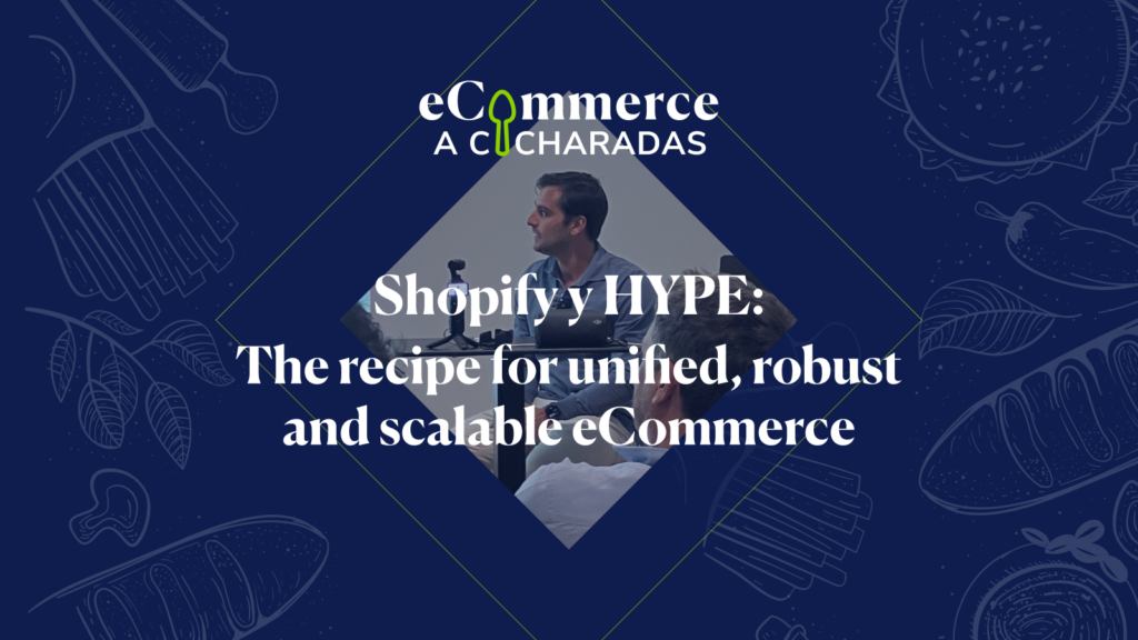 Shopify and HYPE: the recipe for unified, robust and scalable eCommerce